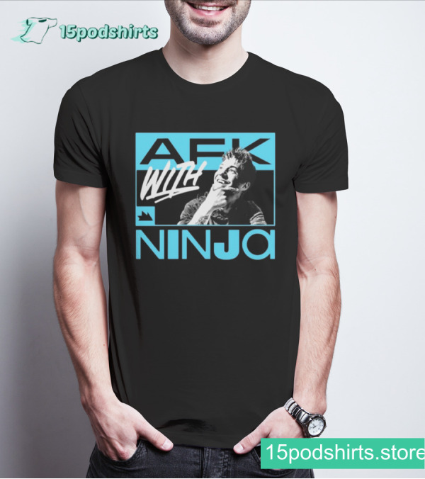 Afk With Ninja T-shirt